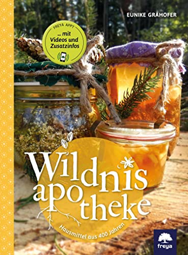 Wildnisapotheke: Hausmittel aus 400 Jahren von Freya