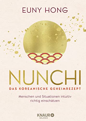 Nunchi - Das koreanische Geheimrezept: Menschen und Situationen intuitiv richtig einschätzen