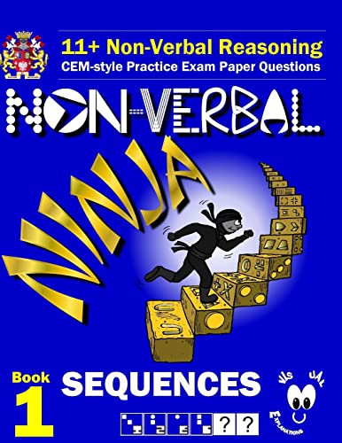 11+ Non Verbal Reasoning: The Non-Verbal Ninja Training Course. Book 1: Sequences: CEM-style Practice Exam Paper Questions with Visual Explanations von CREATESPACE