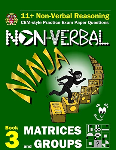 11+ Non Verbal Reasoning: The Non-Verbal Ninja Training Course. Book 3: Matrices and Groups: CEM-style Practice Exam Paper Questions with Visual Explanations von CREATESPACE