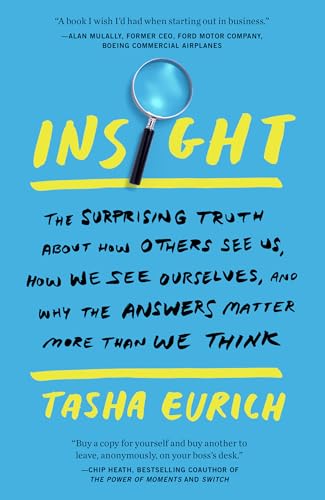 Insight: The Surprising Truth About How Others See Us, How We See Ourselves, and Why the Answers Matter More Than We Think von Currency