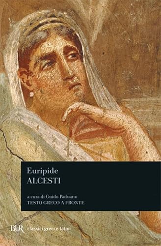 Alcesti (BUR Classici greci e latini, Band 931) von Rizzoli