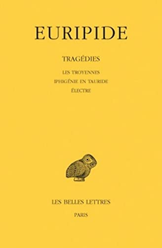 Euripide, Tragedies: Tome IV: Les Troyennes. - Iphigenie En Tauride. - Electre. (Collection Des Universites De France Serie Grecque, Band 32) von Les Belles Lettres