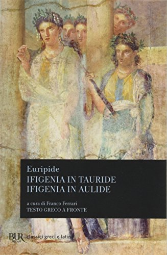 Ifigenia in Tauride-Ifigenia in Aulide (BUR Classici greci e latini, Band 668)