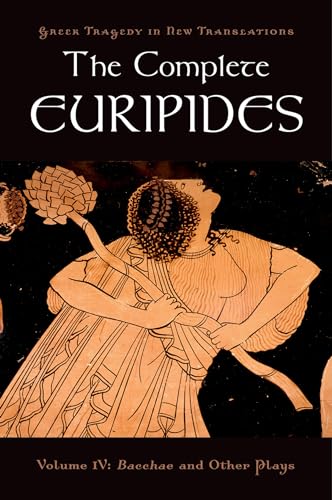 The Complete Euripides: Volume IV: Bacchae and Other Plays (Greek Tragedy in New Translations) von OUP USA