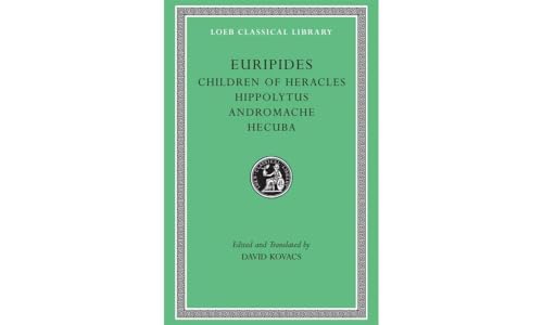 Euripides: Children of Heracles, Hippolytus, Andromache, Hecuba (Loeb Classical Library)