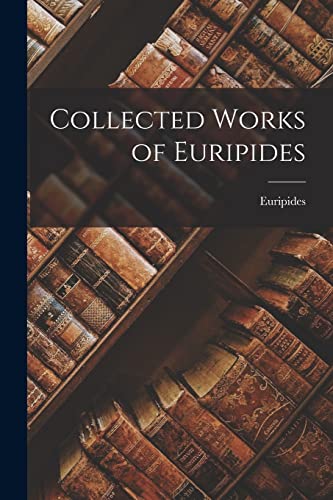 Collected Works of Euripides Collected Works of Euripides