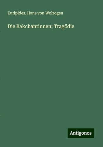 Die Bakchantinnen; Tragödie Die Bakchantinnen; Tragödie