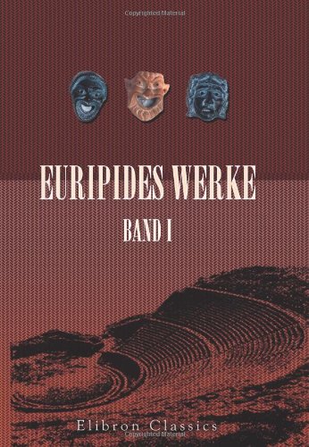 Euripides Werke: Band I. Hippolytos; Hekabe; Helena; Die Phönikerinnen; Medeia; Orestes