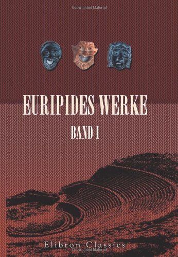 Euripides Werke: Band I. Hippolytos; Hekabe; Helena; Die Phönikerinnen; Medeia; Orestes Euripides Werke: Band I. Hippolytos; Hekabe; Helena; Die Phönikerinnen; Medeia; Orestes