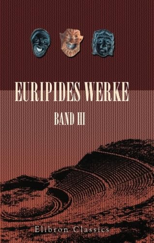 Euripides Werke: Band III. Die Troerinnen; Ion; Elektra; Der rasende Herakles; Die Schutzflehenden; Die Herakliden Euripides Werke: Band III. Die Troerinnen; Ion; Elektra; Der rasende Herakles; Die Schutzflehenden; Die Herakliden