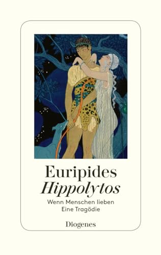 Hippolytos: Wenn Menschen lieben – Eine Tragödie von Diogenes Verlag AG