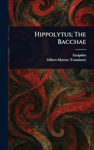 Hippolytus; The Bacchae Hippolytus; The Bacchae von Anson Street Press