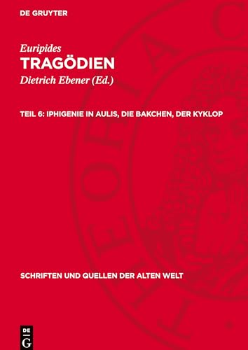 Euripides: Tragödien / Iphigenie in Aulis, Die Bakchen, Der Kyklop (Schriften und Quellen der alten Welt) von De Gruyter