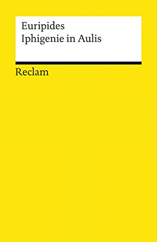 Iphigenie in Aulis. Tragödie: Euripides – altgriechische Literatur in deutscher Übersetzung (Reclams Universal-Bibliothek)