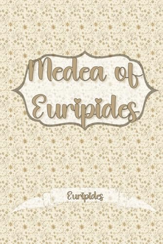 Medea of Euripides: A Timeless Tragedy of Love, Betrayal, and Revenge, Christmas Gift Edition Medea of Euripides: A Timeless Tragedy of Love, Betrayal, and Revenge, Christmas Gift Edition von Independently published