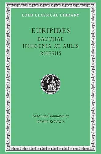 Euripides Bacchae Iphigenia at Aulis Rhesus (Loeb Classical Library)