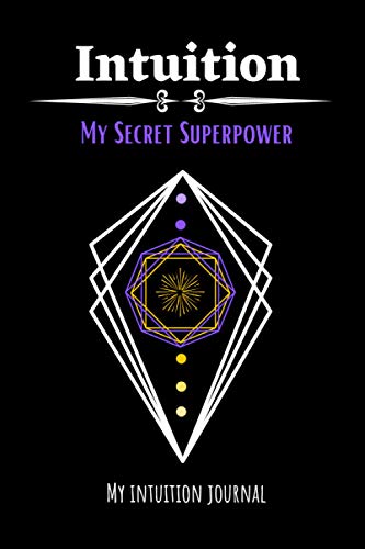 Intuition-My Secret Superpower | My Intuition Journal: Guided Journal for Following Your Intuition. Train Yourself to Trust Your Intuition. Prompt ... Interpret/Rate Intuitive Messages, Guidance. von Independently published