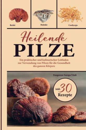 Heilende Pilze: Ein praktischer und kulinarischer Leitfaden zur Verwendung von Pilzen für die Gesundheit des ganzen Körpers von Bookmundo Direct