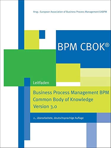 BPM CBOK® - Business Process Management BPM Common Body of Knowledge, Version 3.0, Leitfaden für das Prozessmanagement von Schmidt Dr. Goetz