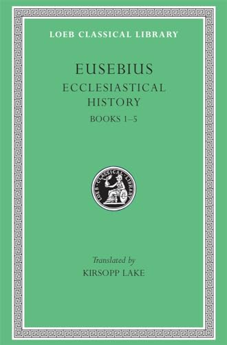 Ecclesiastical History: Books 1-5 (Loeb Classical Library)