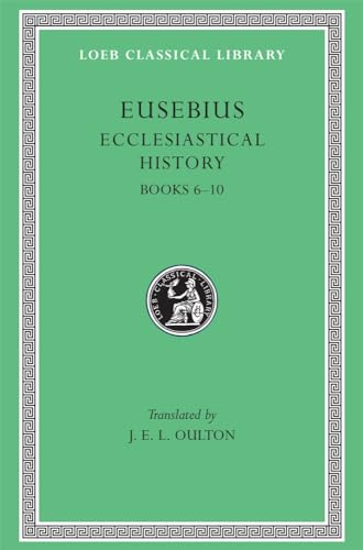 Ecclesiastical History: Books 6-10 (Loeb Classical Library, Band 265)