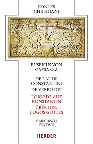 De laude Constantini - Lobrede auf Konstantin / De verbo dei - Über den Logos Gottes: Griechisch - deutsch (Fontes Christiani 5. Folge, Band 89) von Verlag Herder