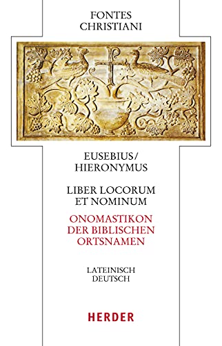 Liber locorum et nominum – Onomastikon der biblischen Ortsnamen: Lateinisch-Deutsch (Fontes Christiani 4. Folge) von Herder, Freiburg
