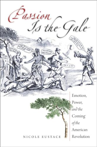 Passion is the Gale: Emotion, Power, and the Coming of the American Revolution (Published for the Omohundro Institute of Early American History and Culture, Williamsburg, Virginia) von University of North Carolina Press