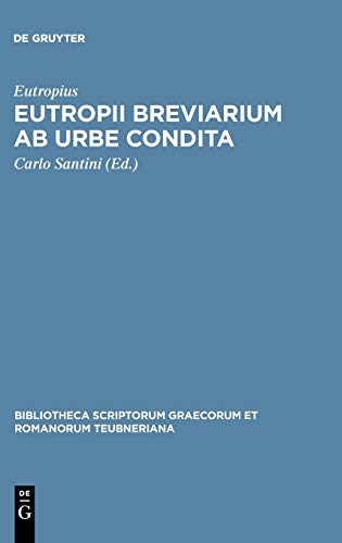 Eutropii Breviarium ab urbe condita (Bibliotheca scriptorum Graecorum et Romanorum Teubneriana) von de Gruyter