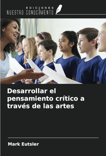 Desarrollar el pensamiento crítico a través de las artes von Ediciones Nuestro Conocimiento