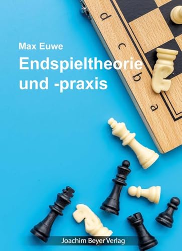 Endspieltheorie und -praxis Endspieltheorie und -praxis von Joachim Beyer Verlag