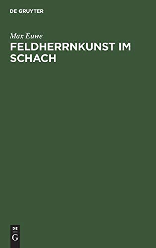 Feldherrnkunst im Schach: Eine Studie über die Entwicklung des Schachdenkens vom Jahre 1600 bis heute. Mit einem Anhang: Schach mit dem Computer von de Gruyter
