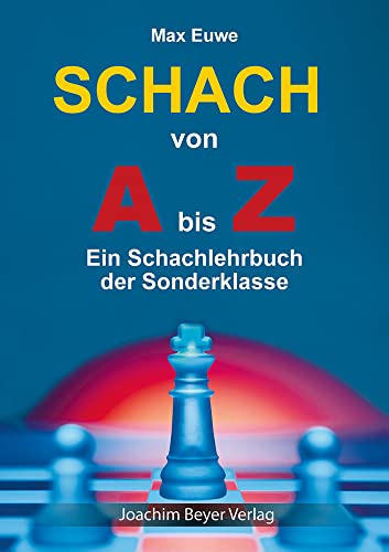 Schach von A bis Z: Ein Schachlehrbuch der Sonderklasse