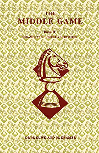 The Middle Game in Chess by Euwe Book 2 Dynamic and Subjective Features