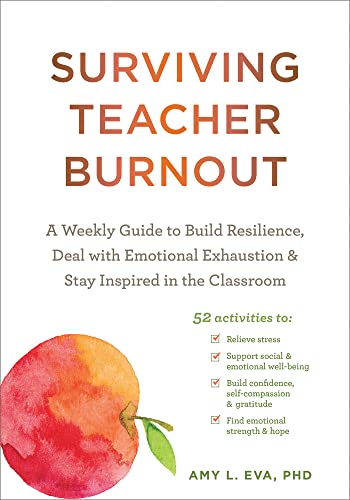 Surviving Teacher Burnout: A Weekly Guide to Build Resilience, Deal With Emotional Exhaustion, & Stay Inspired in the Classroom von New Harbinger Publications