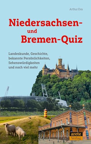 Niedersachsen- und Bremen-Quiz: Landeskunde, Geschichte, bekannte Persönlichkeiten, Sehenswürdigkeiten und noch viel mehr von Arete Verlag