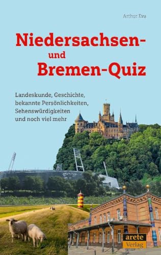 Niedersachsen- und Bremen-Quiz: Landeskunde, Geschichte, bekannte Persönlichkeiten, Sehenswürdigkeiten und noch viel mehr von Arete Verlag