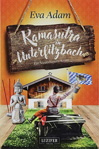 KAMASUTRA IN UNTERFILZBACH: Krimikomödie aus Niederbayern: ein Niederbayern-Krimi