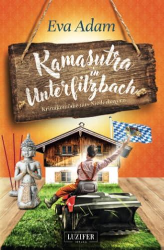 KAMASUTRA IN UNTERFILZBACH: Krimikomödie aus Niederbayern von LUZIFER-Verlag