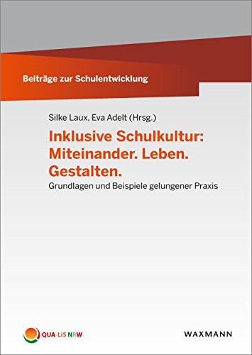 Inklusive Schulkultur: Miteinander. Leben. Gestalten: Grundlagen und Beispiele gelungener Praxis (Beiträge zur Schulentwicklung) von Waxmann Verlag GmbH