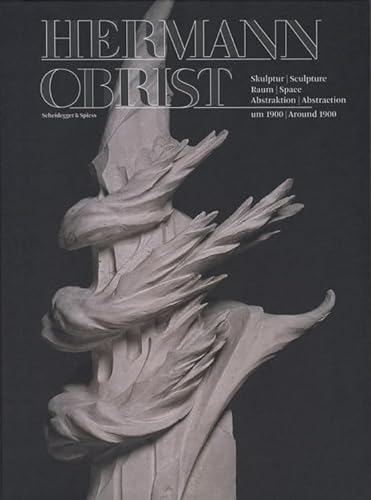Hermann Obrist: Skulptur/Sculpture - Raum/Space - Abstraktion um 1900/Abstraction Around 1900: Skulptur, Raum, Abstraktion um 1900. Katalog zur ... Sammlung, München, 2009. Dtsch.-Engl.