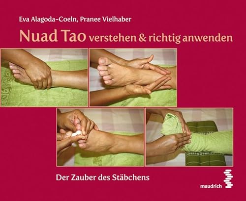 Nuad Tao verstehen & richtig anwenden: Der Zauber des Stäbchens von Maudrich Verlag