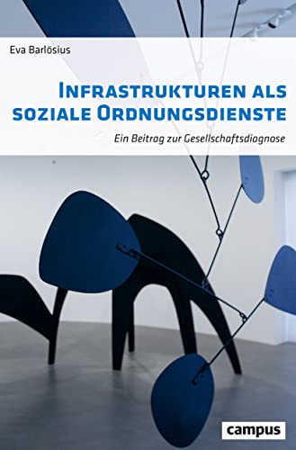 Infrastrukturen als soziale Ordnungsdienste: Ein Beitrag zur Gesellschaftsdiagnose von Campus Verlag