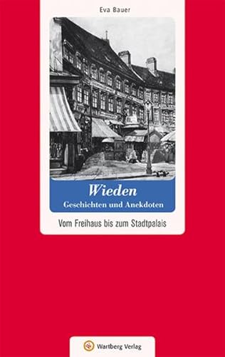 Wien-Wieden - Geschichten und Anekdoten: Vom Freihaus bis zum Stadtpalais (Geschichten und Anekdoten aus Österreich)