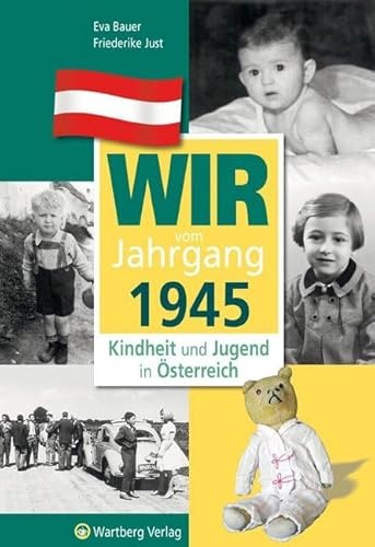 Wir vom Jahrgang 1945 - Kindheit und Jugend in Österreich: Geschenkbuch zum 80. Geburtstag - Jahrgangsbuch mit Geschichten, Fotos und Erinnerungen mitten aus dem Alltag (Jahrgangsbände Österreich)