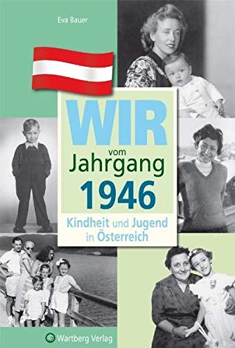 Wir vom Jahrgang 1946 - Kindheit und Jugend in Österreich: Geschenkbuch zum 78. Geburtstag - Jahrgangsbuch mit Geschichten, Fotos und Erinnerungen mitten aus dem Alltag (Jahrgangsbände Österreich) von Wartberg Verlag