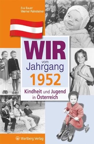 Wir vom Jahrgang 1952: Kindheit und Jugend in Österreich (Jahrgangsbände Österreich): Geschenkbuch zum 73. Geburtstag - Jahrgangsbuch mit Geschichten, Fotos und Erinnerungen mitten aus dem Alltag von Wartberg Verlag