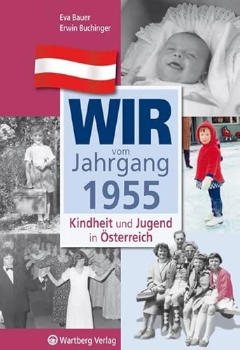 Wir vom Jahrgang 1955 - Kindheit und Jugend in Österreich: Geschenkbuch zum 70. Geburtstag - Jahrgangsbuch mit Geschichten, Fotos und Erinnerungen mitten aus dem Alltag (Jahrgangsbände Österreich)