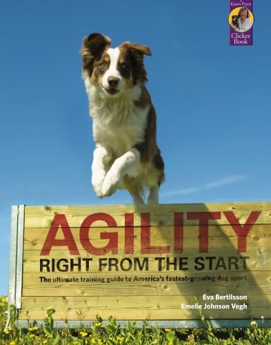 Agility Right from the Start: The ultimate training guide to America's fastest growing dog sport (Karen Pryor Clicker Book)